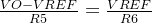 \frac{VO-VREF}{R5}=\frac{VREF}{R6}