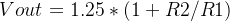 Vout_{}=1.25*\left ( 1+R2 / R1 \right )
