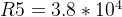 R5=3.8*10^{4}