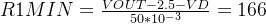 R1MIN=\frac{VOUT-2.5-VD}{50*10^{-3}}=166